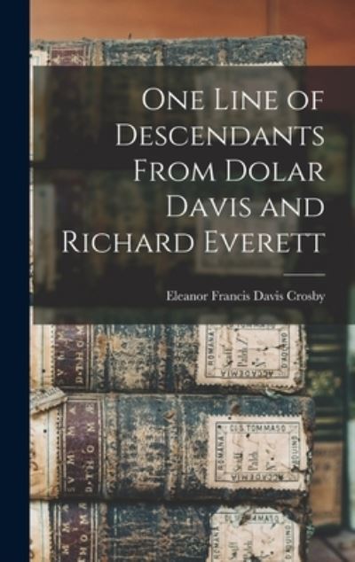 Cover for Eleanor Francis Davis Crosby · One Line of Descendants from Dolar Davis and Richard Everett (Book) (2022)