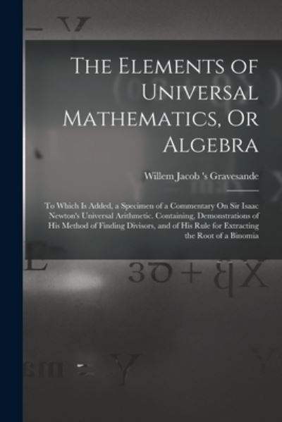 Cover for Willem Jacob 's Gravesande · Elements of Universal Mathematics, or Algebra (Bog) (2022)