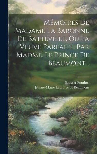 Mémoires de Madame la Baronne de Batteville, Ou la Veuve Parfaite. Par Madme. le Prince de Beaumont... - Jeanne-Marie Leprince de Beaumont - Bücher - Creative Media Partners, LLC - 9781020442933 - 18. Juli 2023