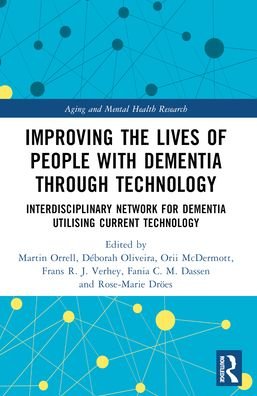 Improving the Lives of People with Dementia through Technology: Interdisciplinary Network for Dementia Utilising Current Technology - Aging and Mental Health Research -  - Books - Taylor & Francis Ltd - 9781032265933 - May 27, 2024