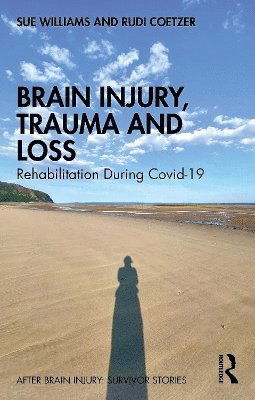 Cover for Sue Williams · Brain Injury, Trauma and Loss: Rehabilitation During Covid-19 - After Brain Injury: Survivor Stories (Paperback Book) (2025)
