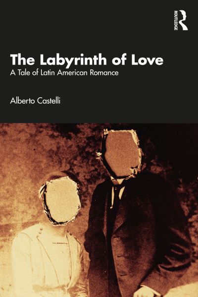 Cover for Alberto Castelli · The Labyrinth of Love: A Tale of Latin American Romance (Paperback Book) (2024)