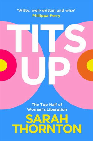 Cover for Sarah Thornton · Tits Up: The Top Half of Women’s Liberation (Paperback Book) (2025)