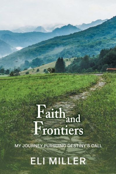 Cover for Eli Miller · Faith and Frontiers: My Journey Pursuing Destiny's Call (Paperback Book) (2021)