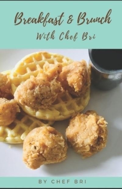 Cover for Mychelle J · Breakfast &amp; Brunch With Chef Bri (Paperback Book) (2019)