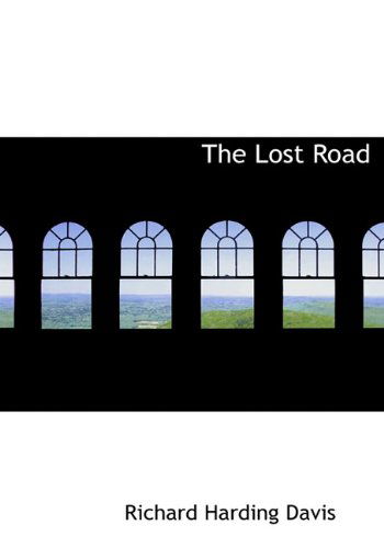 Cover for Richard Harding Davis · The Lost Road (Hardcover Book) (2009)