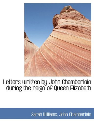 Cover for John Chamberlain · Letters Written by John Chamberlain During the Reign of Queen Elizabeth (Paperback Book) [Large Type edition] (2011)