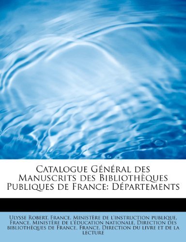 Catalogue General Des Manuscrits Des Bibliotheques Publiques de France: Departements - Ulysse Robert - Livres - BiblioLife - 9781116770933 - 3 novembre 2009