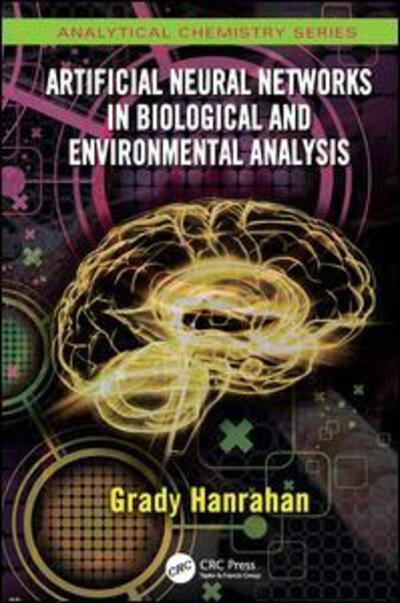 Cover for Hanrahan, Grady (California Lutheran University, Thousand Oaks, USA) · Artificial Neural Networks in Biological and Environmental Analysis - Analytical Chemistry (Paperback Book) (2017)