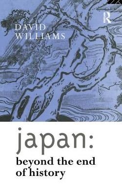 Cover for David Williams · Japan: Beyond the End of History - Nissan Institute / Routledge Japanese Studies (Gebundenes Buch) (2017)