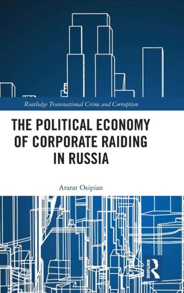 Cover for Osipian, Ararat (George Washington University, Washington DC, USA) · The Political Economy of Corporate Raiding in Russia - Routledge Transnational Crime and Corruption (Innbunden bok) (2018)