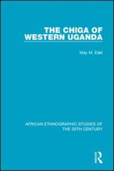 Cover for May M. Edel · The Chiga  of Western Uganda - African Ethnographic Studies of the 20th Century (Paperback Book) (2020)