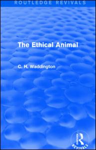 Cover for C. H. Waddington · The Ethical Animal - Routledge Revivals: Selected Works of C. H. Waddington (Paperback Book) (2021)