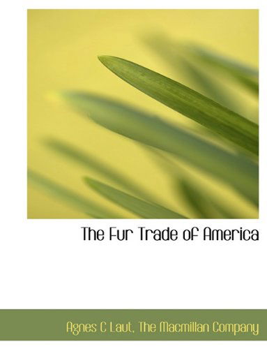 Cover for Agnes C Laut · The Fur Trade of America (Hardcover Book) (2010)