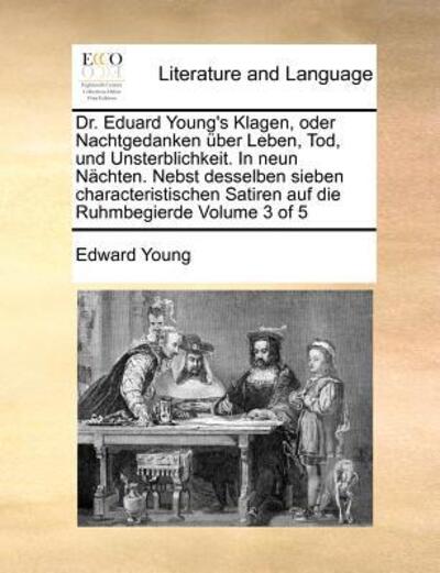 Cover for Edward Young · Dr. Eduard Young's Klagen, Oder Nachtgedanken Uber Leben, Tod, Und Unsterblichkeit. in Neun Nachten. Nebst Desselben Sieben Characteristischen Satiren (Paperback Book) (2010)