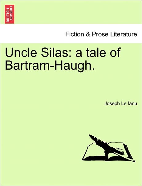 Uncle Silas: a Tale of Bartram-haugh. - Joseph Le Fanu - Bøger - British Library, Historical Print Editio - 9781240868933 - 2011