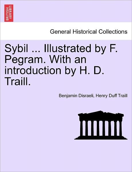 Cover for Benjamin Disraeli · Sybil ... Illustrated by F. Pegram. with an Introduction by H. D. Traill. (Paperback Book) (2011)
