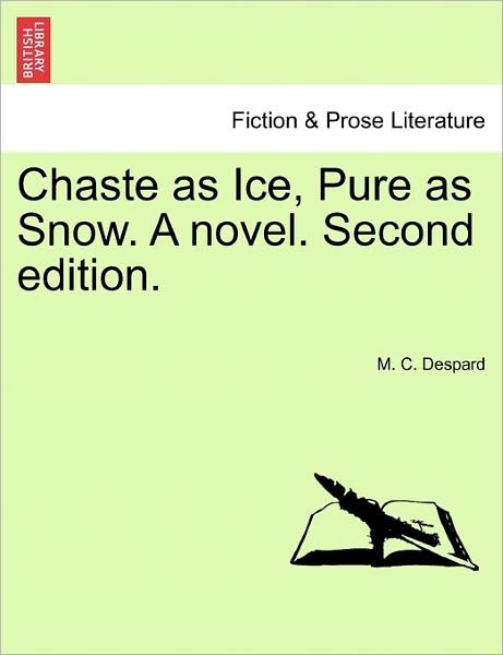 Chaste As Ice, Pure As Snow. a Novel. Second Edition. - M C Despard - Books - British Library, Historical Print Editio - 9781241407933 - March 1, 2011