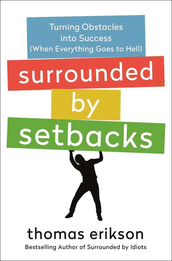 Surrounded by Setbacks: Turning Obstacles into Success (When Everything Goes to Hell) [The Surrounded by Idiots Series] - The Surrounded by Idiots Series - Thomas Erikson - Books - St. Martin's Publishing Group - 9781250838933 - October 5, 2021