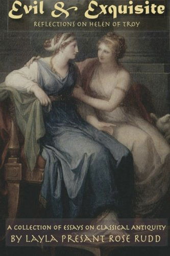 Cover for Layla Presant Rose Rudd · Evil &amp; Exquisite: Reflections on Helen of Troy and Other Essays on Classical Antiquity (Paperback Book) (2013)