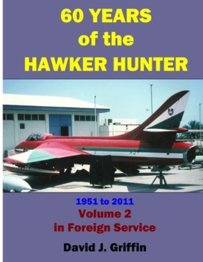 Cover for David Griffin · 60 Years of the Hawker Hunter, 1951 to 2011. Volume 2 - Foreign (Paperback Book) (2011)