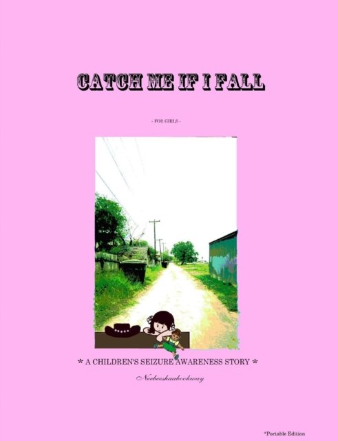 Cover for Neebeeshaabookway - Author (L.G.) · CATCH ME IF I FALL *A CHILDREN'S SEIZURE AWARENESS STORY* -  *Portable (Paperback Book) (2010)