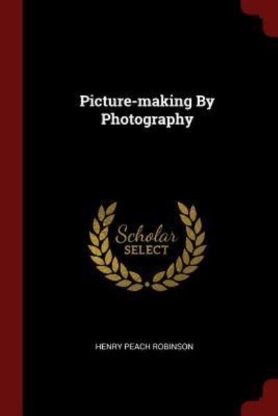 Cover for Henry Peach Robinson · Picture-Making by Photography (Paperback Book) (2017)