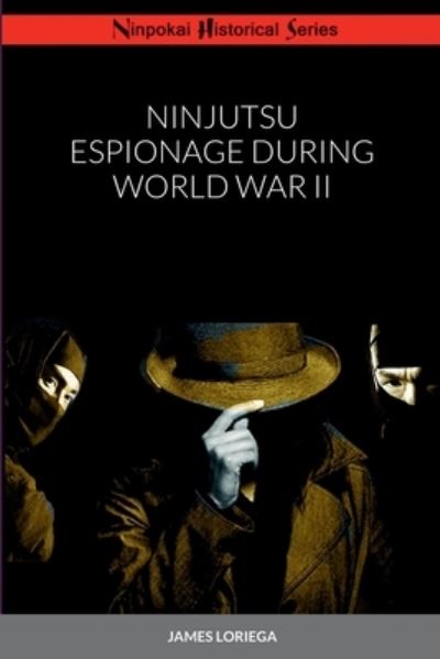 Cover for James Loriega · Ninjutsu Espionage During World War II (Paperback Book) (2022)