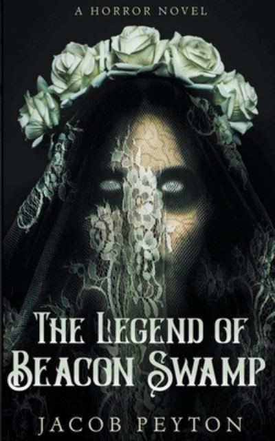 Legend of Beacon Swamp - Jacob Peyton - Livros - Draft2Digital - 9781393951933 - 21 de outubro de 2017