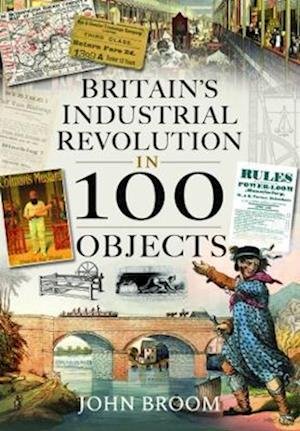Cover for John Broom · Britain's Industrial Revolution in 100 Objects (Gebundenes Buch) (2023)