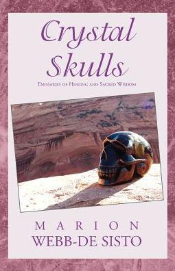 Cover for Marion Webb-de Sisto · Crystal Skulls: Emissaries of Healing and Sacred Wisdom (Taschenbuch) (2002)