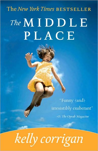 The Middle Place - Kelly Corrigan - Books - Hachette Books - 9781401340933 - 2009