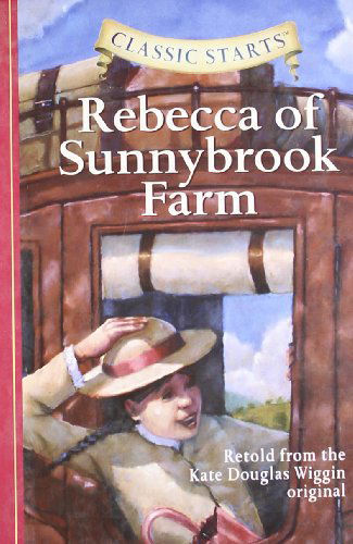 Classic Starts®: Rebecca of Sunnybrook Farm - Classic Starts® - Kate Douglas Wiggin - Books - Sterling Juvenile - 9781402736933 - February 1, 2007