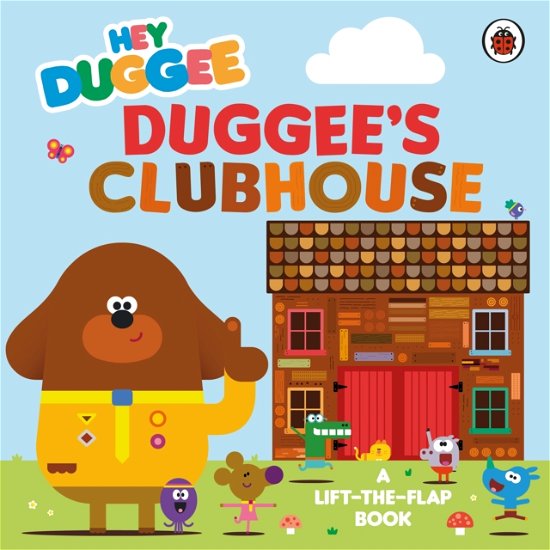 Cover for Hey Duggee · Hey Duggee: Duggee’s Clubhouse: A Lift-the-Flap Book - Hey Duggee (Kartonbuch) (2024)