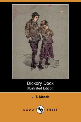 Cover for L. T. Meade · Dickory Dock (Illustrated Edition) (Dodo Press) (Paperback Book) [Illustrated edition] (2007)