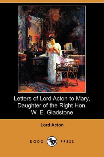 Cover for Lord Acton · Letters of Lord Acton to Mary, Daughter of the Right Hon. W. E. Gladstone (Dodo Press) (Paperback Book) (2008)