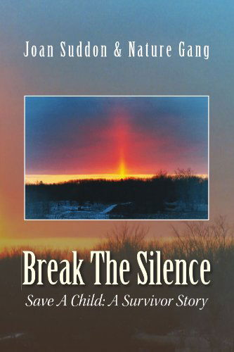 Break the Silence: Save a Child: a Survivor Story - Joan Suddon - Books - Xlibris - 9781425791933 - August 27, 2008
