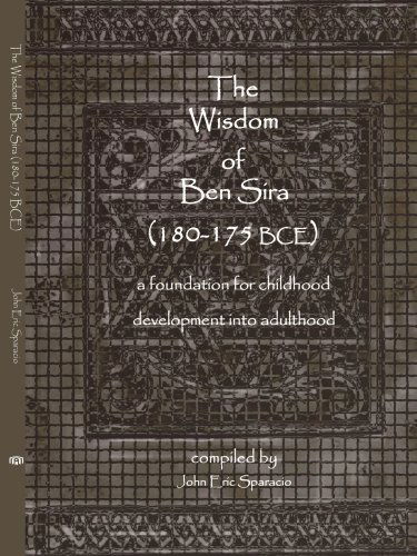 The Wisdom of Ben Sira (180-175 Bce): a Foundation for Childhood Development into Adulthood - John Sparacio - Books - AuthorHouse - 9781425931933 - May 26, 2006