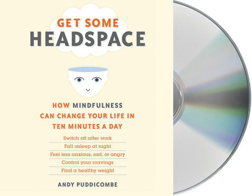 Cover for Andy Puddicombe · Get Some Headspace: How Mindfulness Can Change Your Life in Ten Minutes a Day (Lydbok (CD)) [Unabridged edition] (2012)