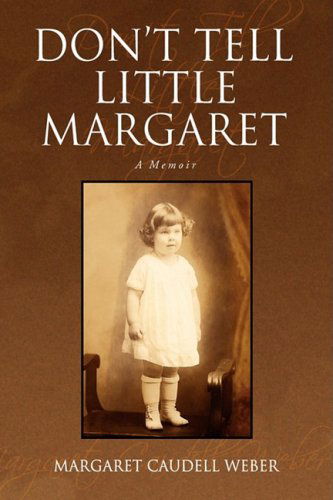 Don't Tell Little Margaret - Margaret Caudell Weber - Books - Xlibris - 9781436339933 - July 31, 2008