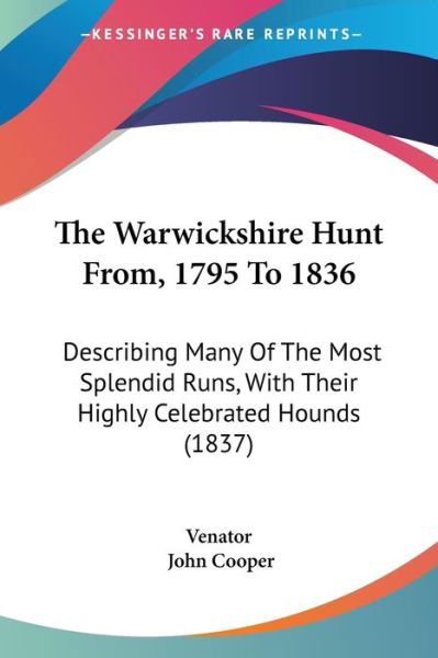 Cover for Venator · The Warwickshire Hunt From, 1795 to 1836: Describing Many of the Most Splendid Runs, with Their Highly Celebrated Hounds (1837) (Taschenbuch) (2008)