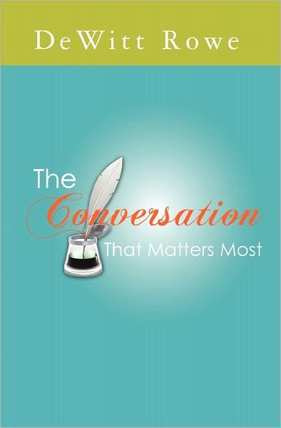 Cover for Dewitt Rowe · The Conversation That Matters Most (Paperback Bog) (2010)