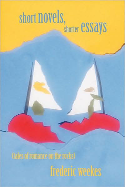 Cover for Frederic Weekes · Short Novels, Shorter Essays (Paperback Book) (2009)