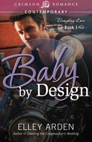 Elley Arden · Baby by Design: Designing Love Book One: Book 1 of Designing Love (Pocketbok) (2014)