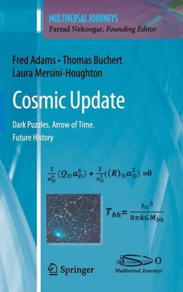 Cover for Fred Adams · Cosmic Update: Dark Puzzles. Arrow of Time. Future History - Multiversal Journeys (Hardcover Book) (2011)