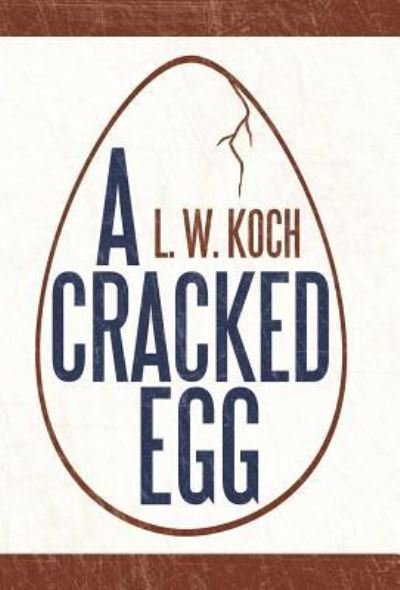 Cover for L W Koch · A Cracked Egg (Hardcover bog) (2013)