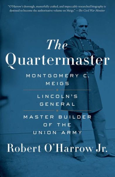 Cover for Robert O'Harrow · The Quartermaster: Montgomery C. Meigs, Lincoln's General, Master Builder of the Union Army (Paperback Book) (2017)