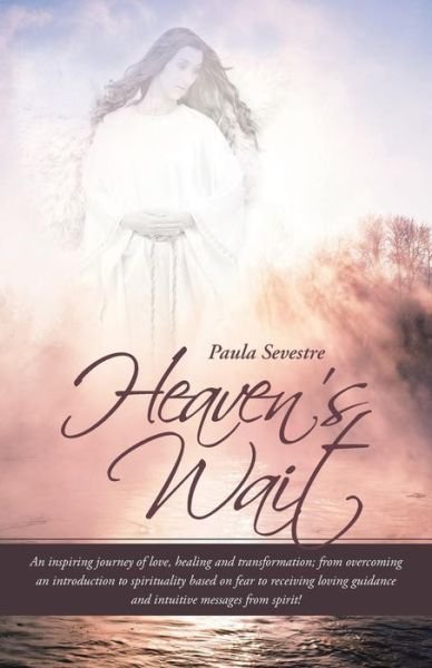 Cover for Paula Sevestre · Heaven's Wait: an Inspiring Journey of Love, Healing and Transformation; from Overcoming an Introduction to Spirituality Based on Fear to Receiving Loving Guidance and Intuitive Messages from Spirit! (Taschenbuch) (2014)