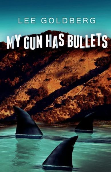 My Gun Has Bullets - Lee Goldberg - Books - CreateSpace Independent Publishing Platf - 9781456478933 - January 27, 2011