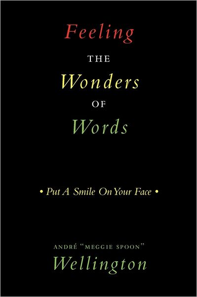 Cover for Andr Wellington · Feeling the Wonders of Words: Put a Smile on Your Face (Taschenbuch) (2011)